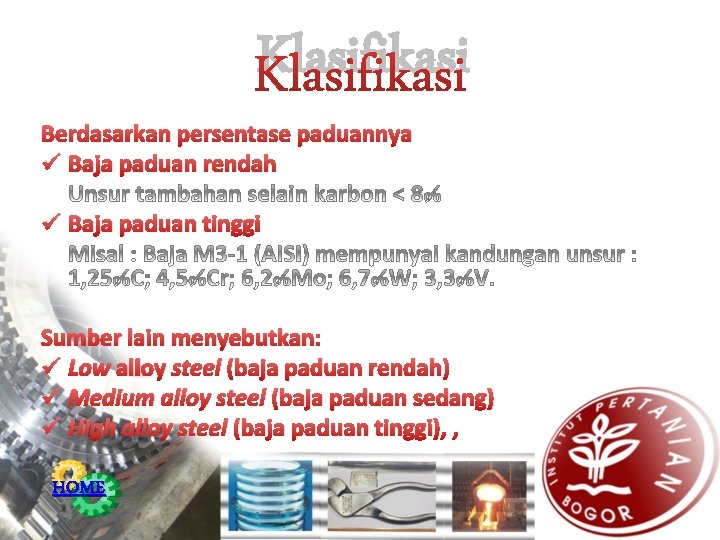 Klasifikasi Berdasarkan persentase paduannya ü Baja paduan rendah ü Baja paduan tinggi Sumber lain