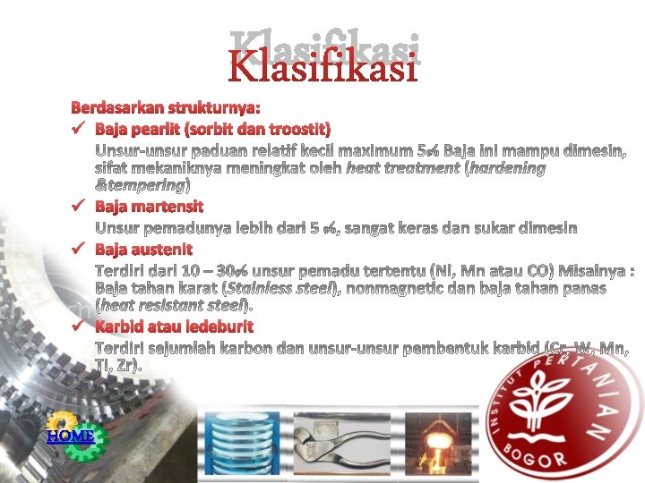 Klasifikasi Berdasarkan strukturnya: ü Baja pearlit (sorbit dan troostit) ü Baja martensit ü Baja