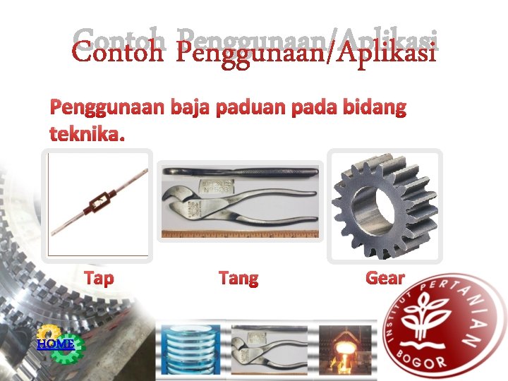 Contoh Penggunaan/Aplikasi Penggunaan baja paduan pada bidang teknika. Tap HOME Tang Gear 