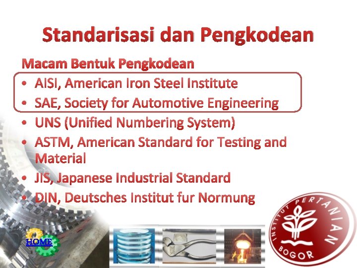Standarisasi dan Pengkodean Macam Bentuk Pengkodean • AISI, American Iron Steel Institute • SAE,