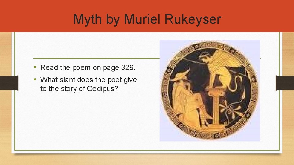 Myth by Muriel Rukeyser • Read the poem on page 329. • What slant