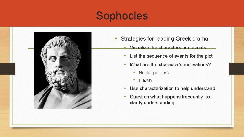 Sophocles • Strategies for reading Greek drama: • Visualize the characters and events •