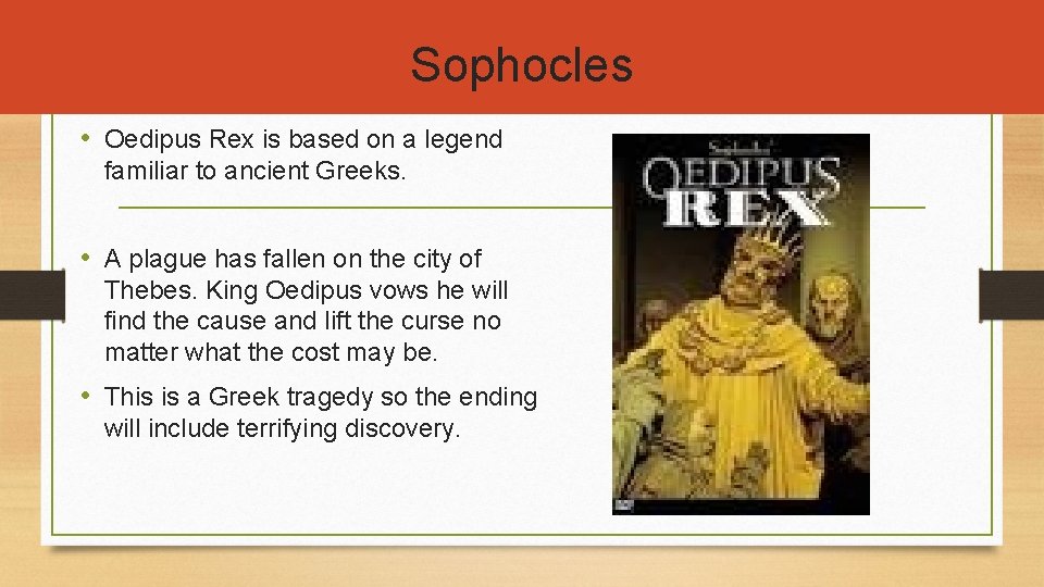 Sophocles • Oedipus Rex is based on a legend familiar to ancient Greeks. •