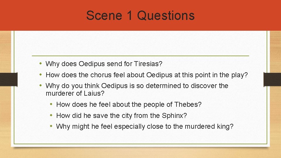 Scene 1 Questions • Why does Oedipus send for Tiresias? • How does the