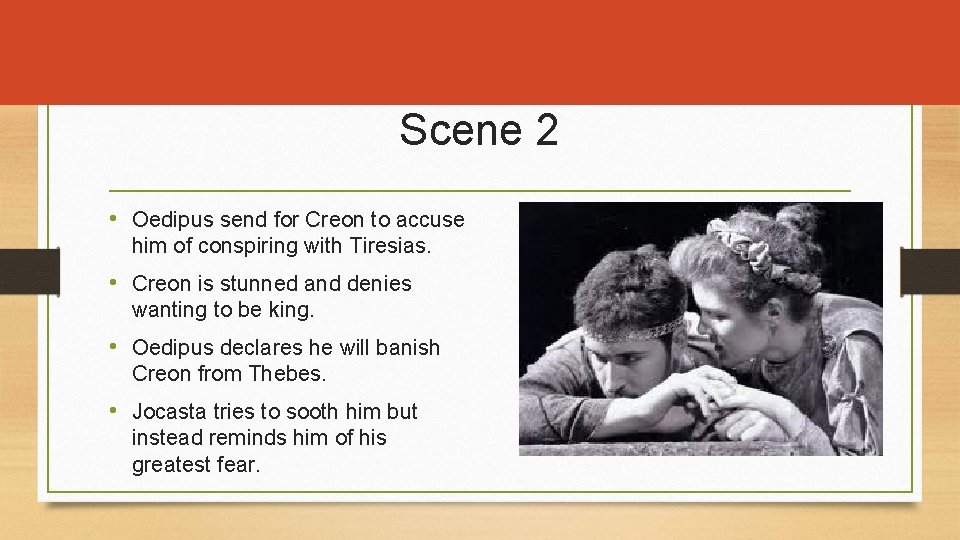 Scene 2 • Oedipus send for Creon to accuse him of conspiring with Tiresias.