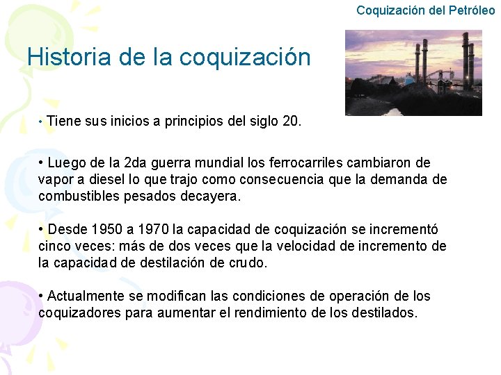Coquización del Petróleo Historia de la coquización • Tiene sus inicios a principios del
