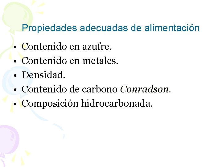 Propiedades adecuadas de alimentación • • • Contenido en azufre. Contenido en metales. Densidad.