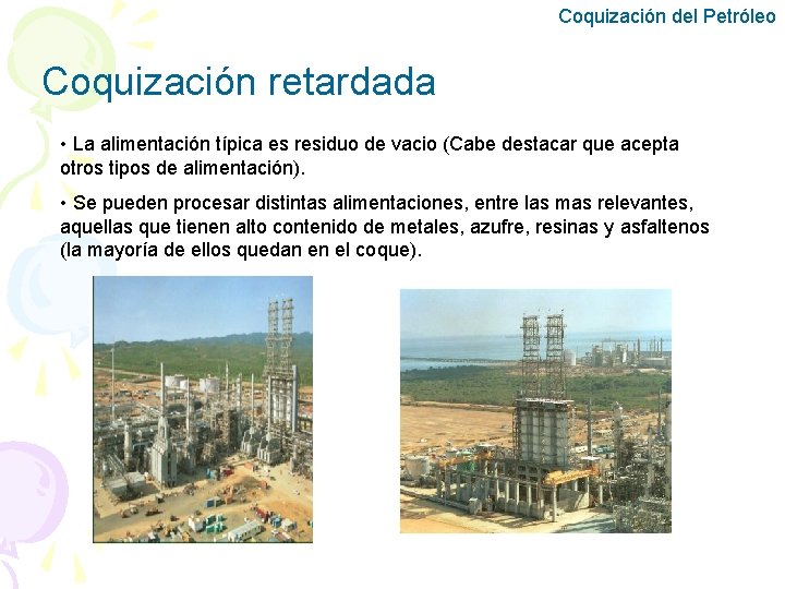 Coquización del Petróleo Coquización retardada • La alimentación típica es residuo de vacio (Cabe