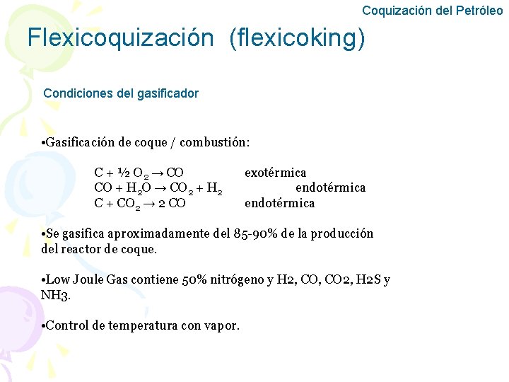 Coquización del Petróleo Flexicoquización (flexicoking) Condiciones del gasificador • Gasificación de coque / combustión: