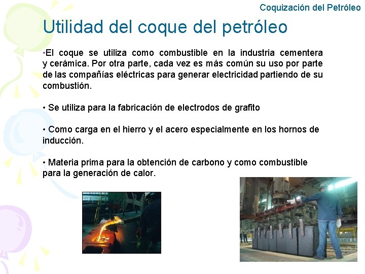 Coquización del Petróleo Utilidad del coque del petróleo • El coque se utiliza como