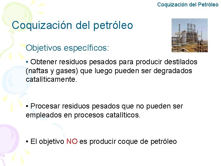 Coquización del Petróleo Coquización del petróleo Objetivos específicos: • Obtener residuos pesados para producir