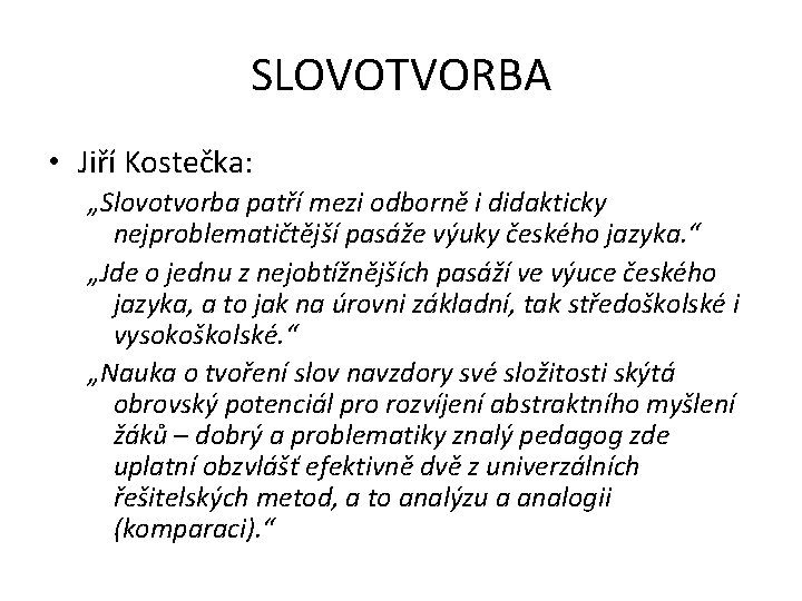 SLOVOTVORBA • Jiří Kostečka: „Slovotvorba patří mezi odborně i didakticky nejproblematičtější pasáže výuky českého
