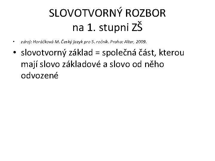 SLOVOTVORNÝ ROZBOR na 1. stupni ZŠ • zdroj: Horáčková M. Český jazyk pro 5.