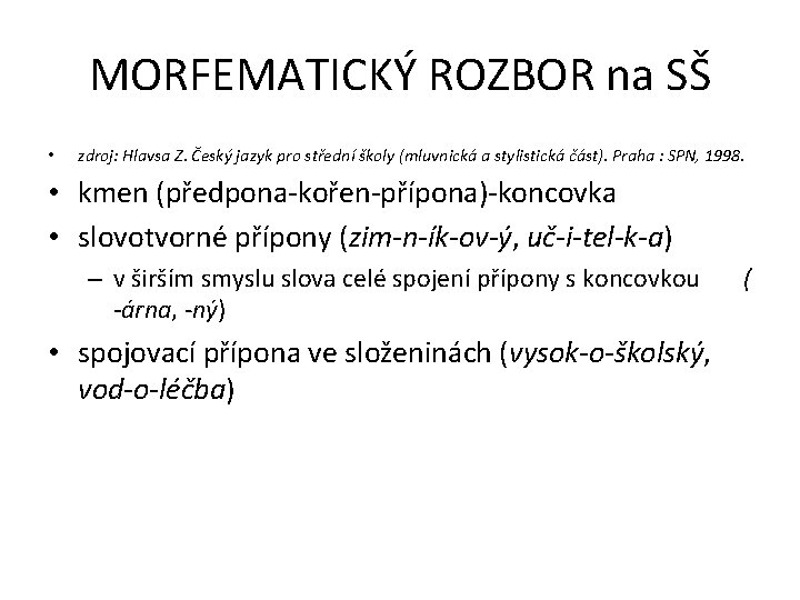 MORFEMATICKÝ ROZBOR na SŠ • zdroj: Hlavsa Z. Český jazyk pro střední školy (mluvnická