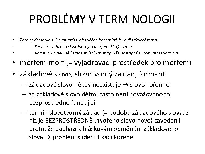 PROBLÉMY V TERMINOLOGII • • • Zdroje: Kostečka J. Slovotvorba jako věčné bohemistické a