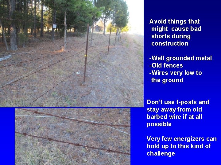 Avoid things that might cause bad shorts during construction -Well grounded metal -Old fences