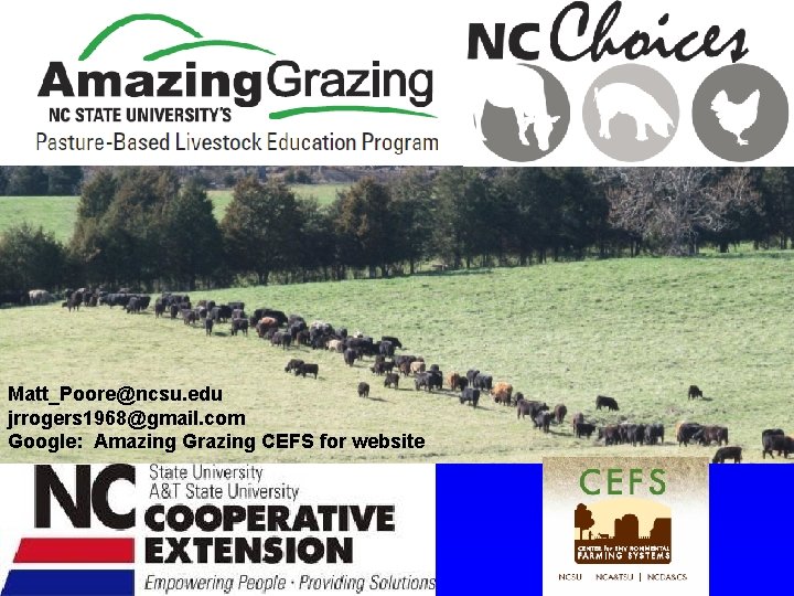 Matt_Poore@ncsu. edu jrrogers 1968@gmail. com Google: Amazing Grazing CEFS for website 