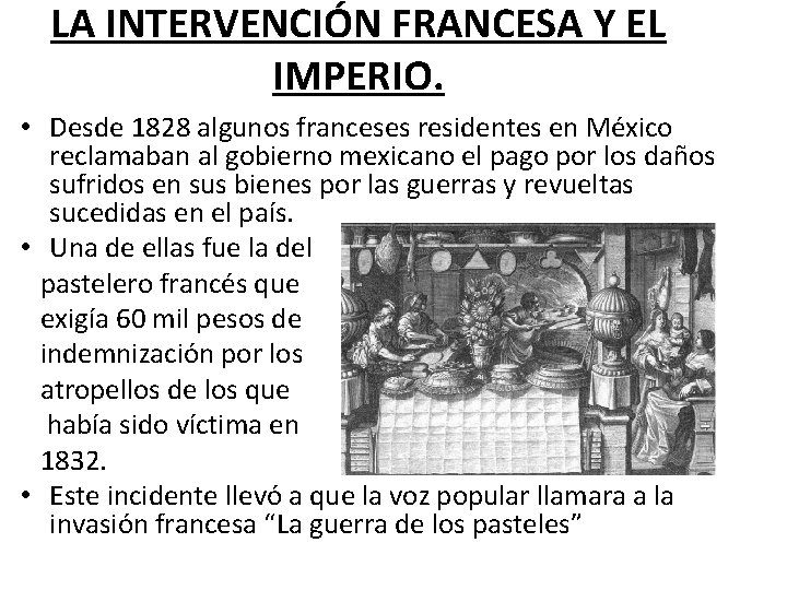 LA INTERVENCIÓN FRANCESA Y EL IMPERIO. • Desde 1828 algunos franceses residentes en México