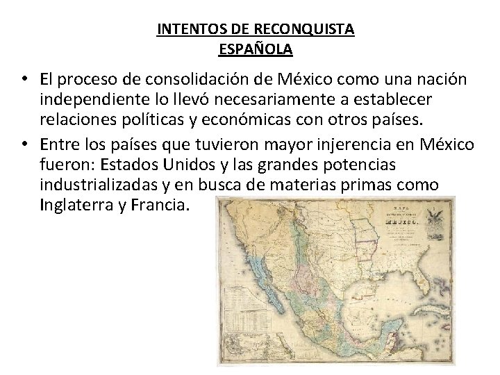 INTENTOS DE RECONQUISTA ESPAÑOLA • El proceso de consolidación de México como una nación