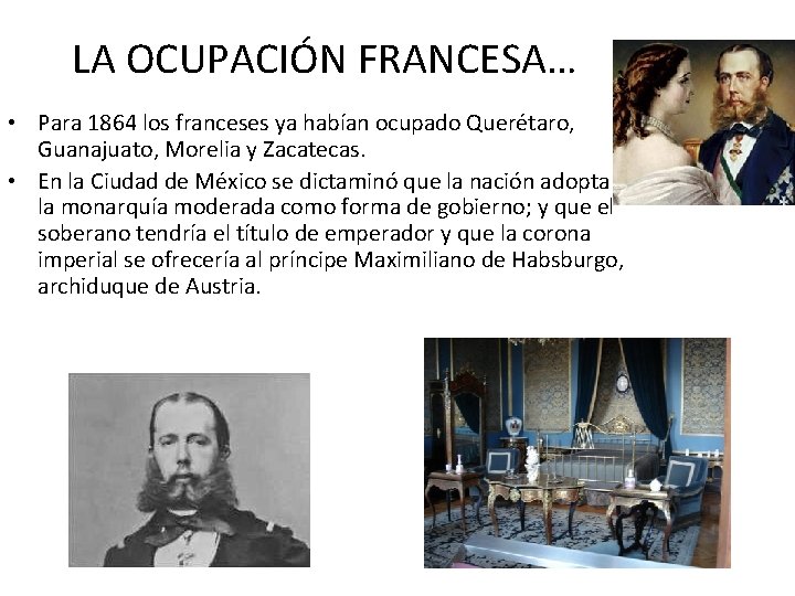 LA OCUPACIÓN FRANCESA… • Para 1864 los franceses ya habían ocupado Querétaro, Guanajuato, Morelia