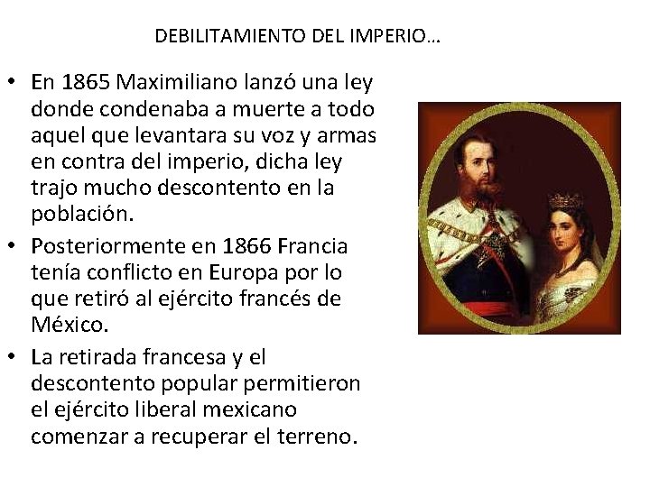 DEBILITAMIENTO DEL IMPERIO… • En 1865 Maximiliano lanzó una ley donde condenaba a muerte
