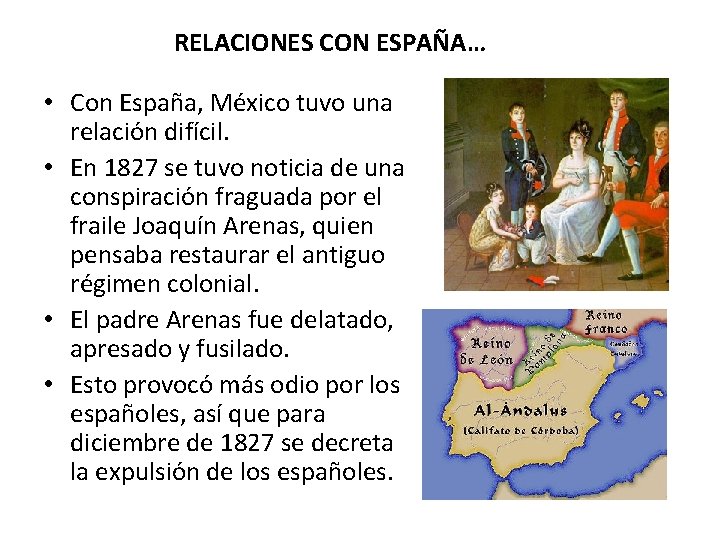 RELACIONES CON ESPAÑA… • Con España, México tuvo una relación difícil. • En 1827