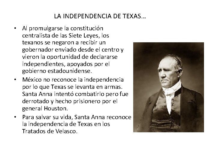 LA INDEPENDENCIA DE TEXAS… • Al promulgarse la constitución centralista de las Siete Leyes,
