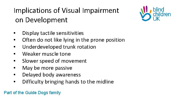 Implications of Visual Impairment on Development • • Display tactile sensitivities Often do not