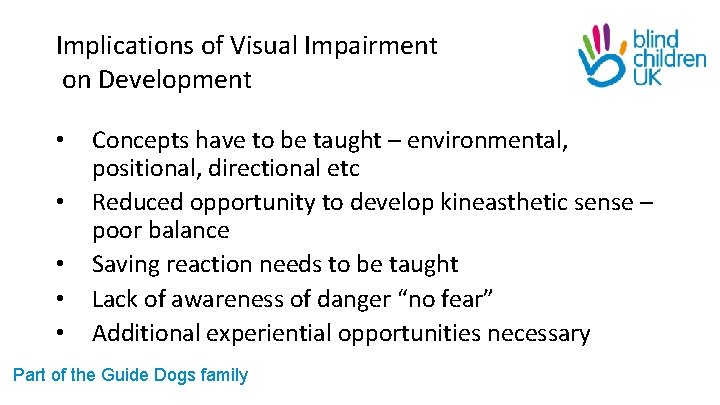Implications of Visual Impairment on Development • • • Concepts have to be taught
