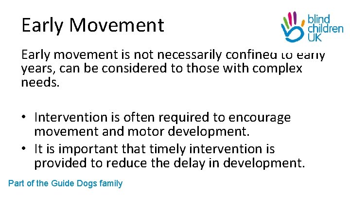 Early Movement Early movement is not necessarily confined to early years, can be considered