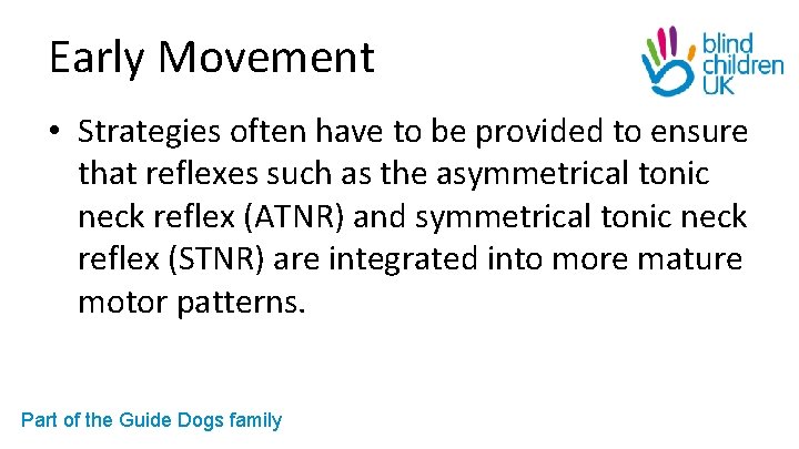 Early Movement • Strategies often have to be provided to ensure that reflexes such