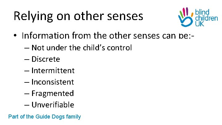 Relying on other senses • Information from the other senses can be: – Not