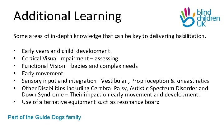 Additional Learning Some areas of in-depth knowledge that can be key to delivering habilitation.