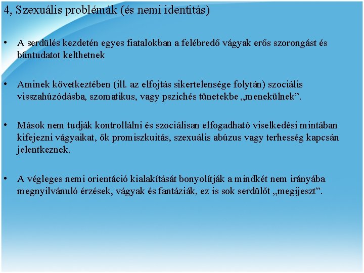 4, Szexuális problémák (és nemi identitás) • A serdülés kezdetén egyes fiatalokban a felébredő