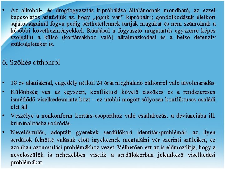  • Az alkohol-, és drogfogyasztás kipróbálása általánosnak mondható, az ezzel kapcsolatos attitűdjük az,