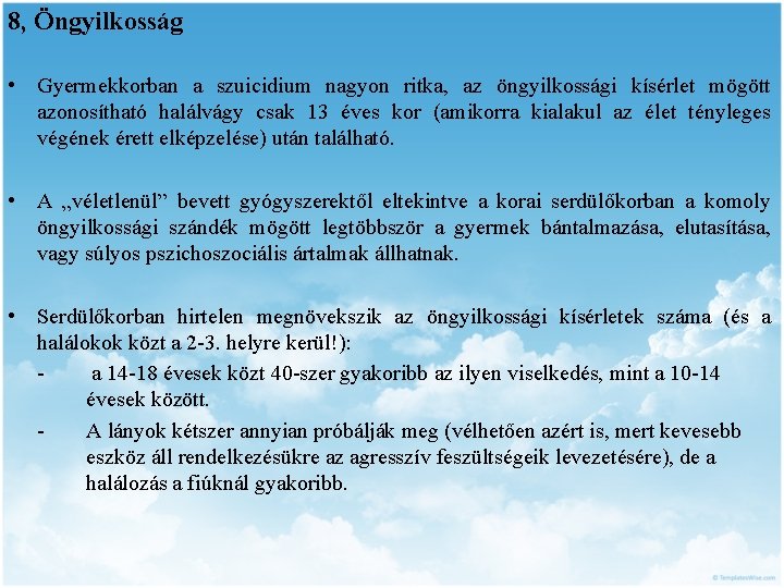 8, Öngyilkosság • Gyermekkorban a szuicidium nagyon ritka, az öngyilkossági kísérlet mögött azonosítható halálvágy