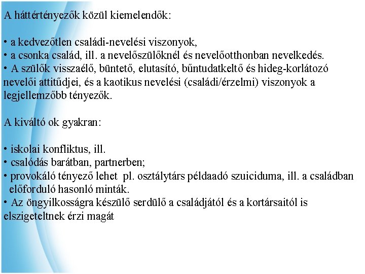A háttértényezők közül kiemelendők: • a kedvezőtlen családi-nevelési viszonyok, • a csonka család, ill.