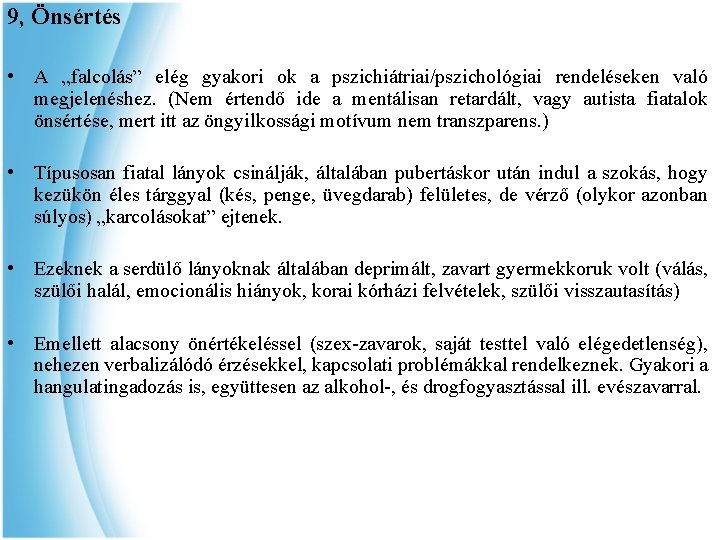 9, Önsértés • A „falcolás” elég gyakori ok a pszichiátriai/pszichológiai rendeléseken való megjelenéshez. (Nem