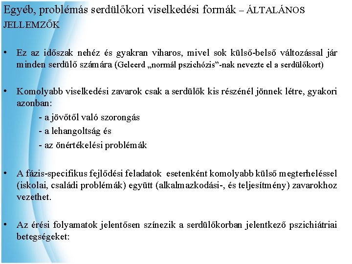 Egyéb, problémás serdülőkori viselkedési formák – ÁLTALÁNOS JELLEMZŐK • Ez az időszak nehéz és