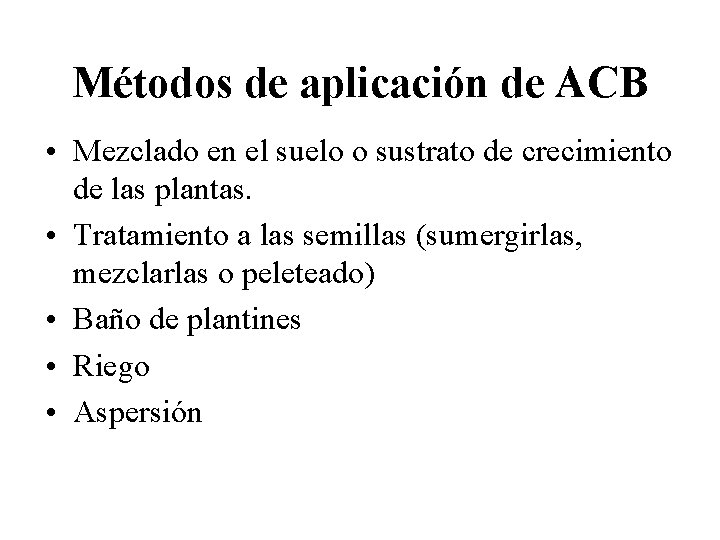 Métodos de aplicación de ACB • Mezclado en el suelo o sustrato de crecimiento