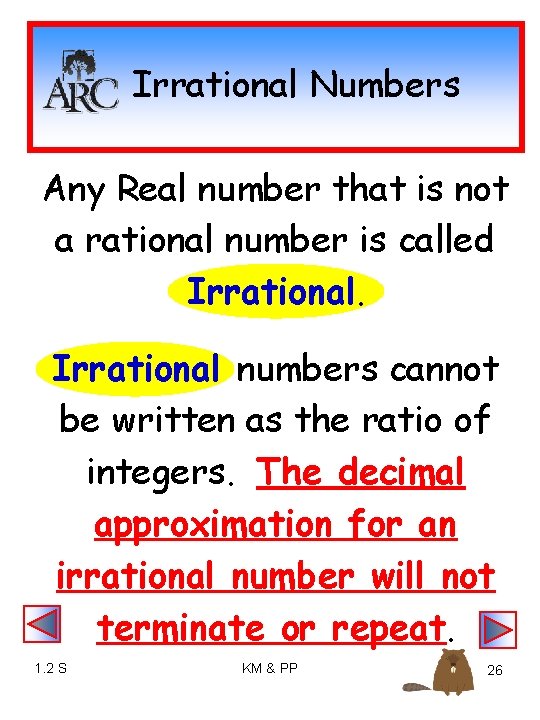 Irrational Numbers Any Real number that is not a rational number is called Irrational