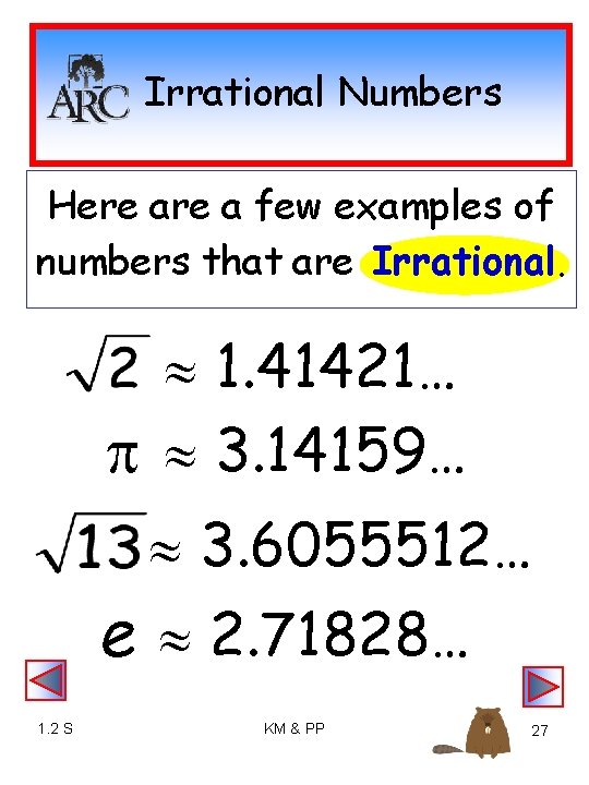 Irrational Numbers Here a few examples of numbers that are Irrational. 1. 41421… 3.