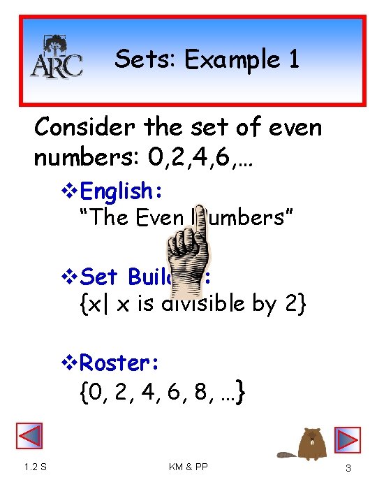 Sets: Example 1 Consider the set of even numbers: 0, 2, 4, 6, …