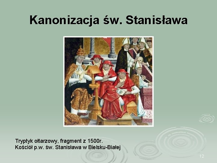 Kanonizacja św. Stanisława Tryptyk ołtarzowy, fragment z 1500 r. Kościół p. w. św. Stanisława