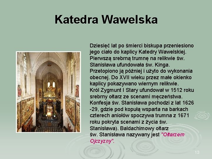 Katedra Wawelska Dziesięć lat po śmierci biskupa przeniesiono jego ciało do kaplicy Katedry Wawelskiej.