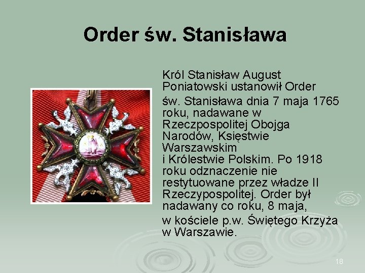  Order św. Stanisława Król Stanisław August Poniatowski ustanowił Order św. Stanisława dnia 7
