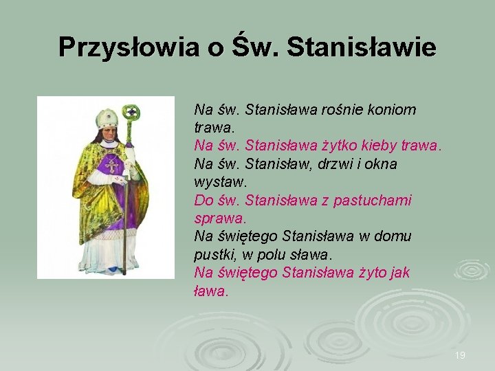 Przysłowia o Św. Stanisławie Na św. Stanisława rośnie koniom trawa. Na św. Stanisława żytko