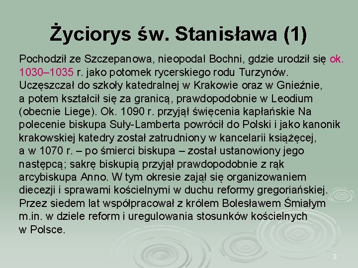 Życiorys św. Stanisława (1) Pochodził ze Szczepanowa, nieopodal Bochni, gdzie urodził się ok. 1030–