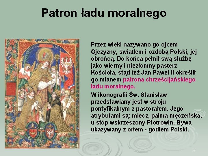 Patron ładu moralnego Przez wieki nazywano go ojcem Ojczyzny, światłem i ozdobą Polski, jej