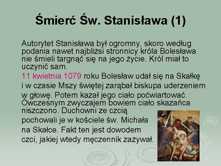 Śmierć Św. Stanisława (1) Autorytet Stanisława był ogromny, skoro według podania nawet najbliżsi stronnicy